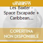 Les Baxter - Space Escapade + Caribbean Moonlight + 6 Bonus Tracks! cd