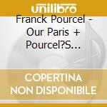 Franck Pourcel - Our Paris + Pourcel?S Pastels cd musicale di Franck Pourcel
