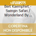 Bert Kaempfert - Swingin Safari / Wonderland By Night cd