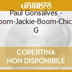 Paul Gonsalves - Boom-Jackie-Boom-Chick/ G cd musicale di Paul Gonsalves