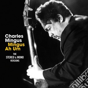 Charles Mingus - Mingus Ah Hum - The Original Mono & Stereo Versions (2 Cd) cd musicale di Charles Mingus