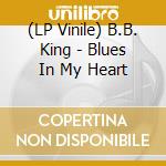 (LP Vinile) B.B. King - Blues In My Heart lp vinile di B.B. King