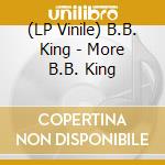 (LP Vinile) B.B. King - More B.B. King lp vinile di B.B. King