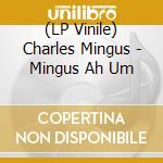 (LP Vinile) Charles Mingus - Mingus Ah Um vinile