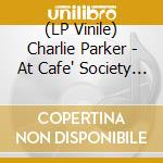 (LP Vinile) Charlie Parker - At Cafe' Society [Ltd.Ed. Red Vinyl] vinile