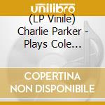 (LP Vinile) Charlie Parker - Plays Cole Porter [Ltd.Ed. Yellow Vinyl] vinile