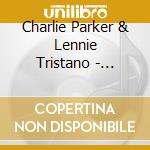 Charlie Parker & Lennie Tristano - Complete Recordings. Centennial Celebration Collection 1920-2020 cd musicale
