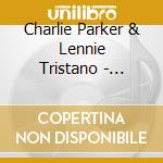 Charlie Parker & Lennie Tristano - Complete Recordings. Centennial Celebration Collection 1920-2020 cd