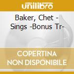 Baker, Chet - Sings -Bonus Tr- cd musicale