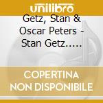 Getz, Stan & Oscar Peters - Stan Getz.. -Bonus Tr- cd