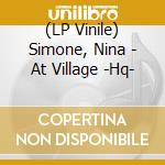 (LP Vinile) Simone, Nina - At Village -Hq- vinile