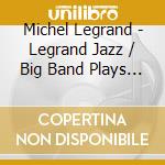 Michel Legrand - Legrand Jazz / Big Band Plays Richard Rodgers cd musicale