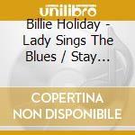 Billie Holiday - Lady Sings The Blues / Stay With Me cd