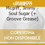 Mcgriff, Jimmy - Soul Sugar (+ Groove Grease) cd