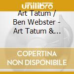 Art / Webster,Ben Tatum - Art Tatum & Ben Webster Quartet cd musicale