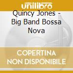 Quincy Jones - Big Band Bossa Nova cd musicale