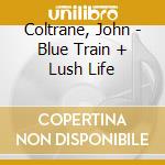Coltrane, John - Blue Train + Lush Life cd musicale