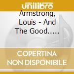 Armstrong, Louis - And The Good.. -Bonus Tr- cd musicale