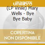 (LP Vinile) Mary Wells - Bye Bye Baby vinile