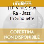 (LP Vinile) Sun Ra - Jazz In Silhouette vinile