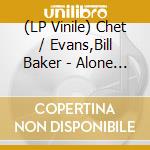 (LP Vinile) Chet / Evans,Bill Baker - Alone Together vinile