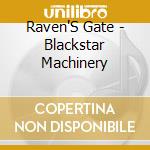 Raven'S Gate - Blackstar Machinery cd