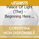 Palace Of Light (The) - Beginning Here And Travelling Outward (2 Cd) cd