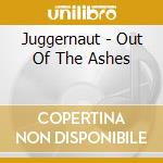 Juggernaut - Out Of The Ashes cd