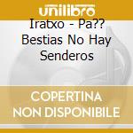 Iratxo - Pa?? Bestias No Hay Senderos cd