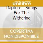 Rapture - Songs For The Withering cd musicale di Rapture