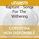 Rapture - Songs For The Withering cd