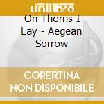 On Thorns I Lay - Aegean Sorrow cd