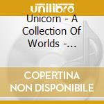 Unicorn - A Collection Of Worlds - Resurrection cd musicale di Unicorn