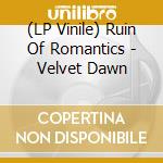 (LP Vinile) Ruin Of Romantics - Velvet Dawn vinile