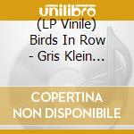 (LP Vinile) Birds In Row - Gris Klein (Clear/Black/Pink Splatter Vinyl) vinile