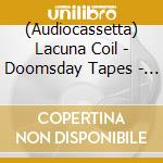 (Audiocassetta) Lacuna Coil - Doomsday Tapes - The Box Collection (11 Tape Boxset) cd