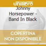 Johnny Horsepower - Band In Black