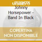 Johnny Horsepower - Band In Black cd