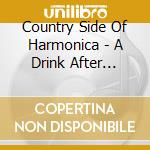 Country Side Of Harmonica - A Drink After Midnight cd musicale di Country Side Of Harmonica