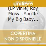 (LP Vinile) Roy Moss - You'Re My Big Baby Now