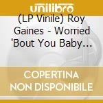 (LP Vinile) Roy Gaines - Worried 'Bout You Baby Ep (7'') lp vinile di Roy Gaines