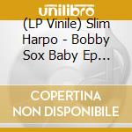 (LP Vinile) Slim Harpo - Bobby Sox Baby Ep (7'') vinile