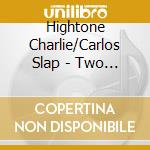 Hightone Charlie/Carlos Slap - Two Cats And The Bass cd