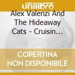 Alex Valenzi And The Hideaway Cats - Cruisin Around cd musicale di Alex Valenzi And The Hideaway Cats