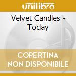 Velvet Candles - Today cd musicale di Velvet Candles