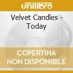 Velvet Candles - Today cd