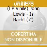 (LP Vinile) John Lewis - Is Bach! (7
