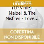 (LP Vinile) Maibell & The Misfires - Love Is Cruel lp vinile di Maibell & The Misfires