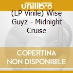 (LP Vinile) Wise Guyz - Midnight Cruise lp vinile di Wise Guyz
