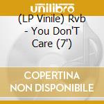 (LP Vinile) Rvb - You Don'T Care (7